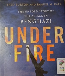 Under Fire - The Untold Story of the Attack in Benghazi written by Fred Burton and Samuel M. Katz performed by Jeff Gurner on Audio CD (Unabridged)